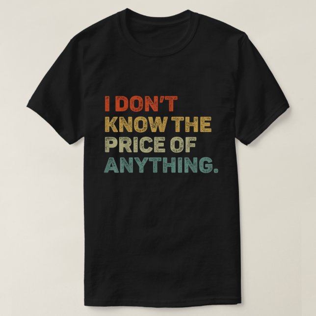 Camiseta Don’t Know The Price Of Anything Funny Tee (Frente do Design)