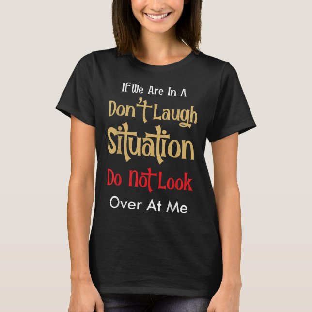 Camiseta Don’t Laugh Situation Dont Look Over At Me Funny Q (Frente)