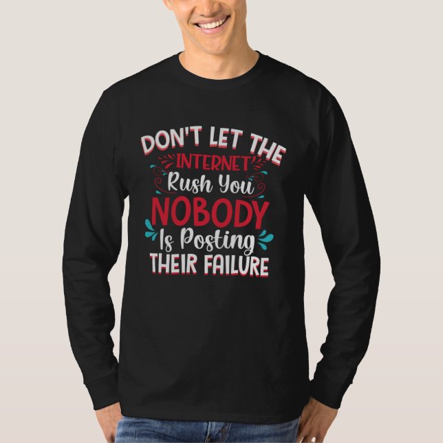 Camiseta Don t Let The Internet Rush You Nobody Is Posting  (Frente)