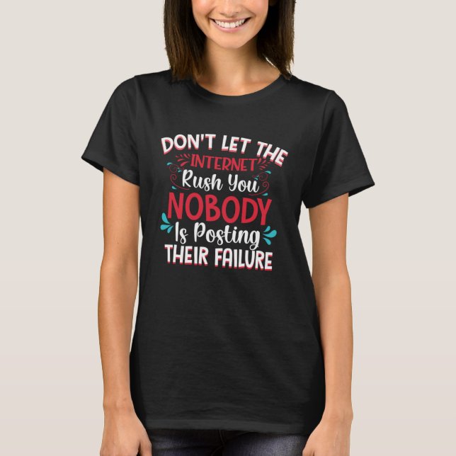 Camiseta Don t Let The Internet Rush You Nobody Is Posting  (Frente)