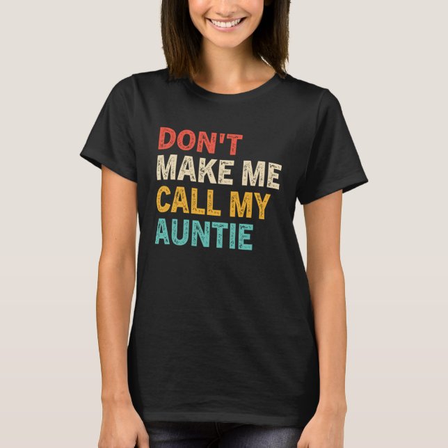 Camiseta Don t Make Me Call My Auntie Baby  Best Aunt (Frente)