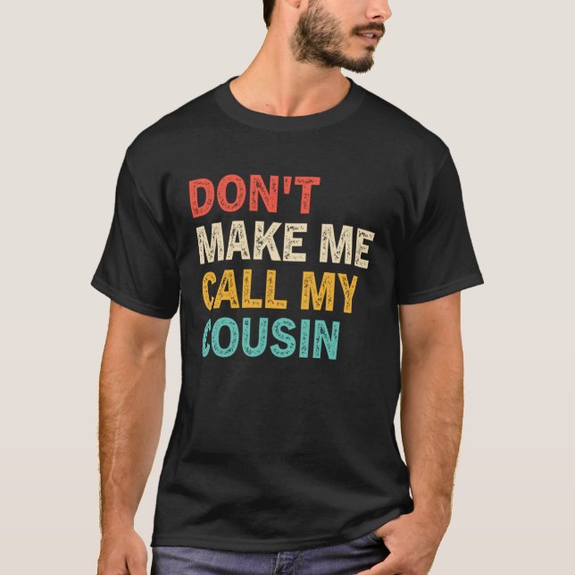 Camiseta Don t Make Me Call My Cousin  Best Big Cousins (Frente)