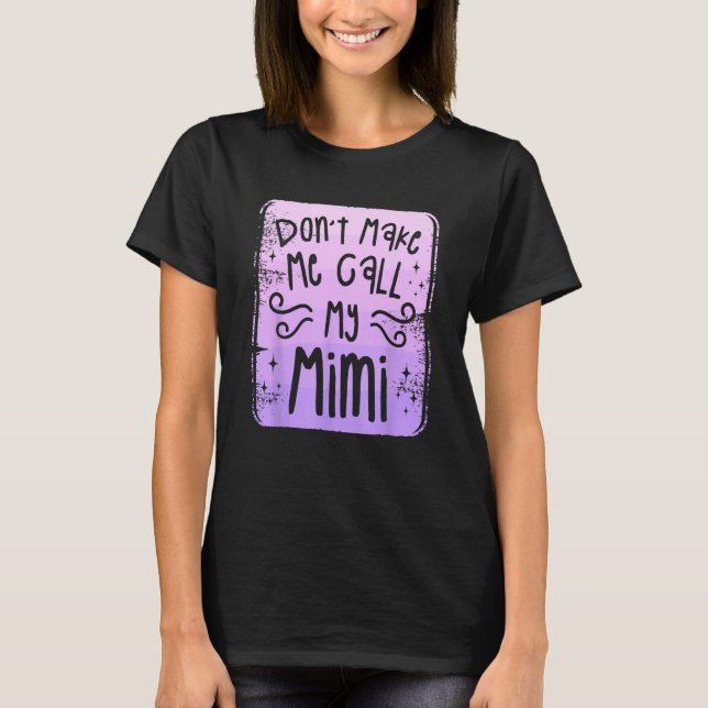 Camiseta Don t Make Me Call My Mimi Grandchild Grandchildre (Frente)