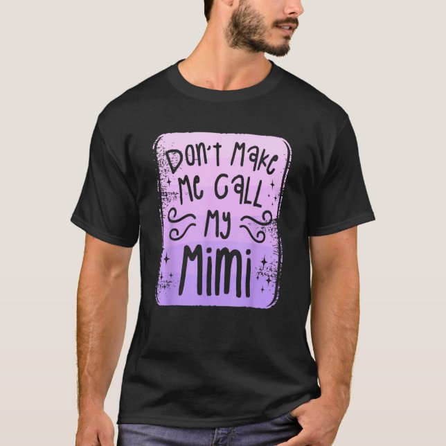 Camiseta Don t Make Me Call My Mimi Grandchild Grandchildre (Frente)