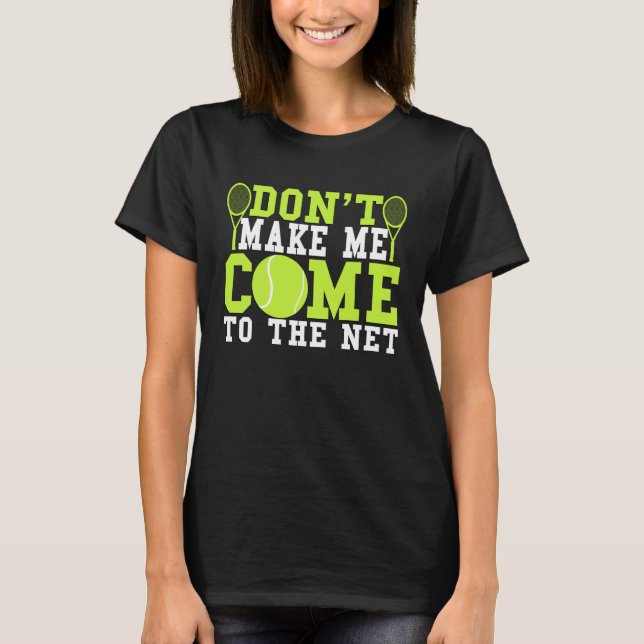 Camiseta Don t Make Me Come To The Net  Tennis (Frente)