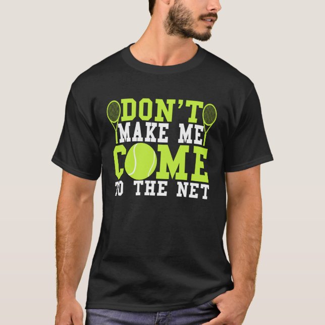 Camiseta Don t Make Me Come To The Net  Tennis (Frente)