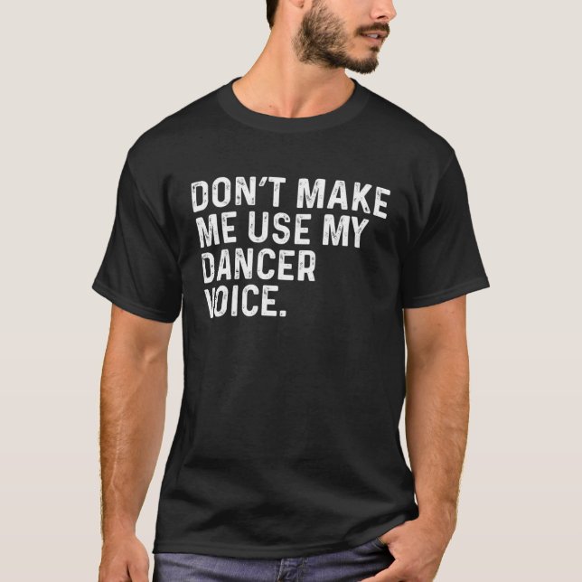 Camiseta Don t Make Me Use My Dancer Voice Job (Frente)