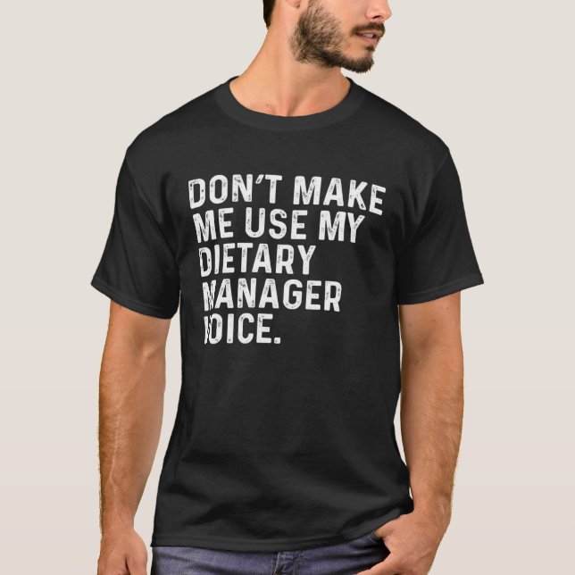 Camiseta Don t Make Me Use My Dietary Manager Voice Job (Frente)