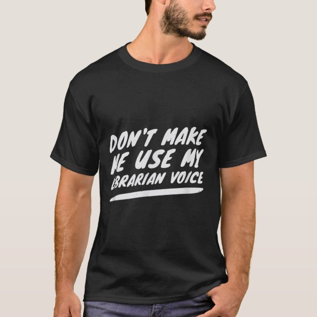 Camiseta Don’t Make Me Use My Librarian Voice, Funny Readin (Frente)