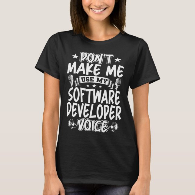 Camiseta Don t Make Me Use My Software Developer Voice (Frente)