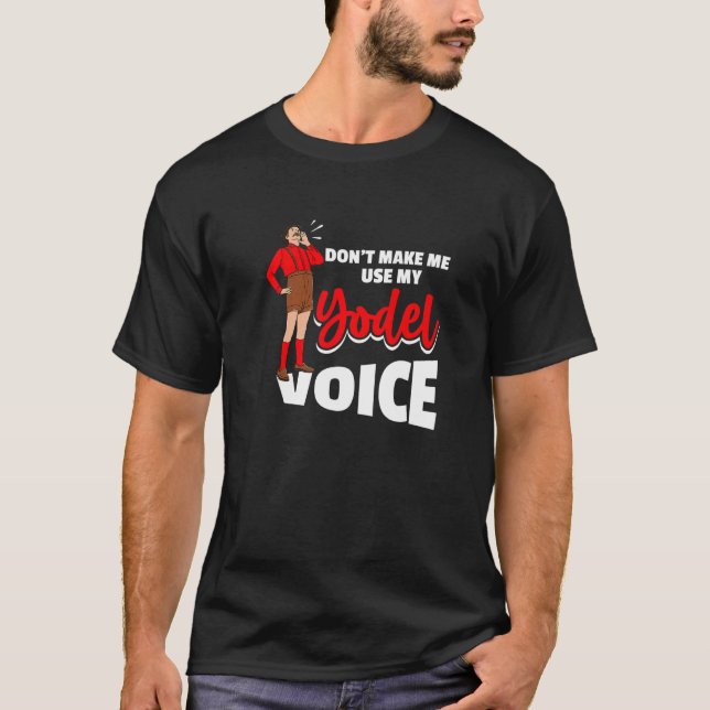 Camiseta Don´t Make Me Use My Yodel Voice For A Yodeler (Frente)