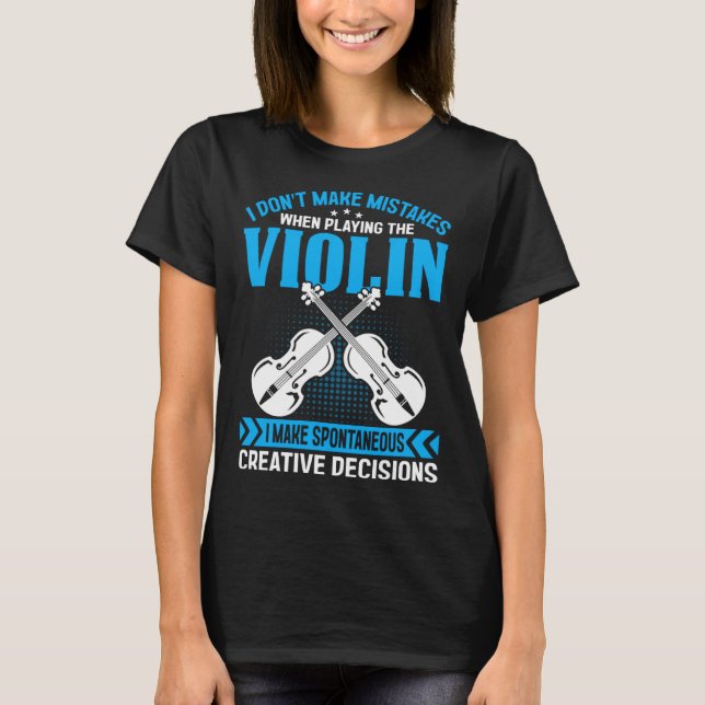 Camiseta Don t Make Mistakes Playing Violin Creative Decisi (Frente)