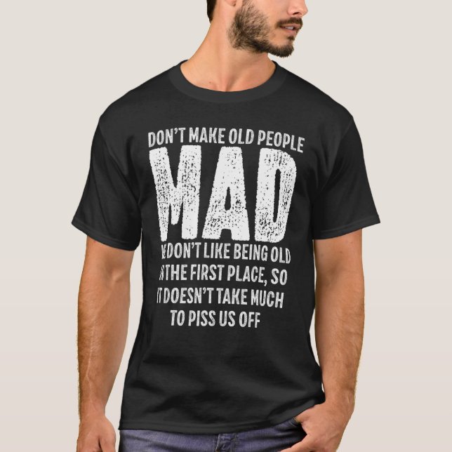 Camiseta Don t Make Old People Mad We Don t like Being Old (Frente)