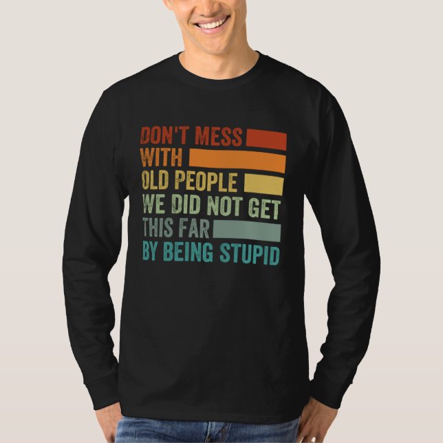 Camiseta Don t Mess With Old People We Did Not Get This Far (Frente)