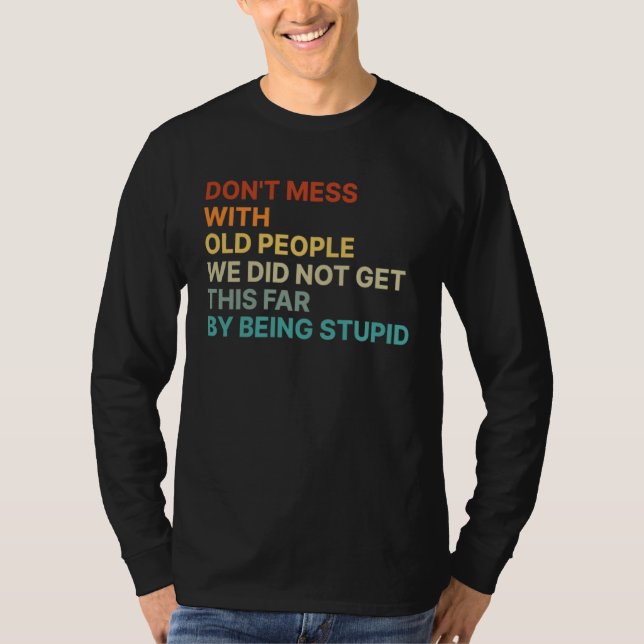 Camiseta Don t Mess With Old People We Did Not Get This Far (Frente)