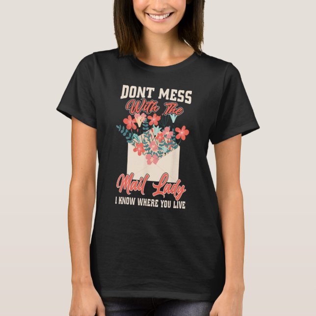 Camiseta Don t Mess With The Mail Lady I Know Where You Liv (Frente)