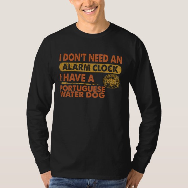 Camiseta Don t Need Alarm Clock I Have Portuguese Water Dog (Frente)