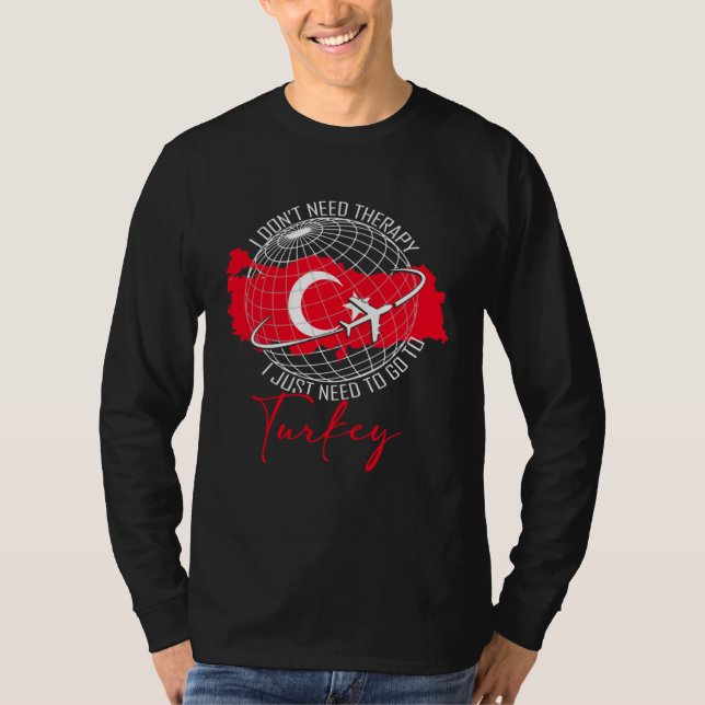 Camiseta Don t Need Therapy Need To Go To Turkey Travel Tur (Frente)