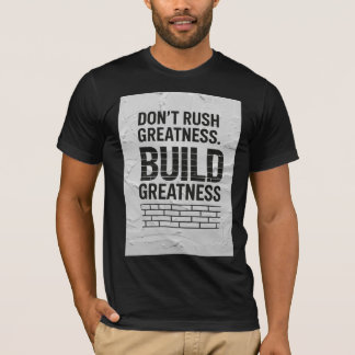 Camiseta Don’t Rush Greatness – Motivational Quote T-Shirt