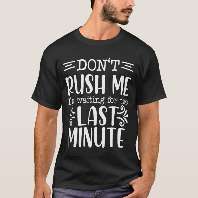 Camiseta Don’t Rush Me, Sarcastic Quotes Funny  (Frente)