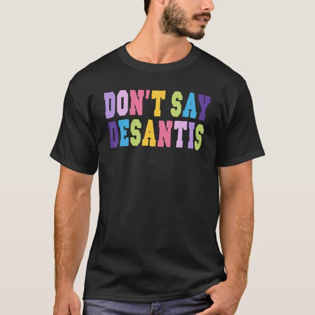 Camiseta Don t Say Desantis Anti Liberal Florida Say Gay LG (Frente)