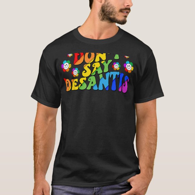 Camiseta Don t Say Desantis Florida Say Gay LGBTQ Pride Ant (Frente)