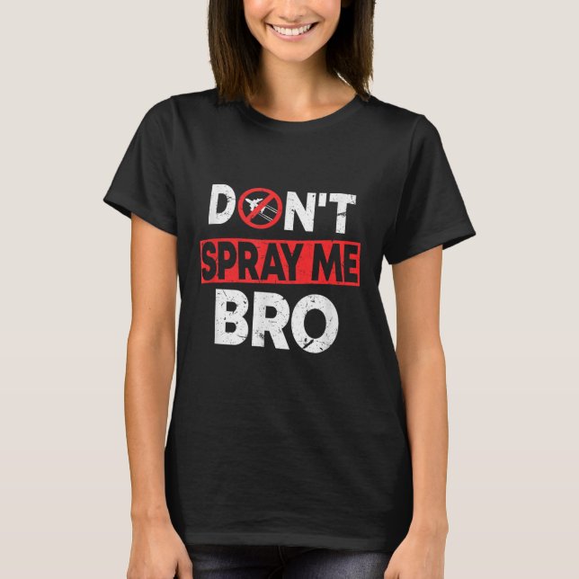 Camiseta Don’t Spray Me Bro _ Funny Chemtrails Consracy Quo (Frente)