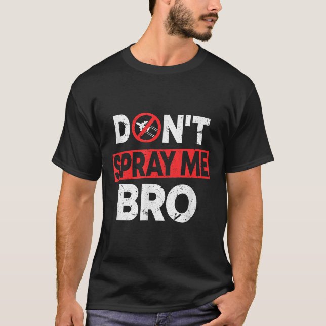 Camiseta Don’t Spray Me Bro _ Funny Chemtrails Consracy Quo (Frente)