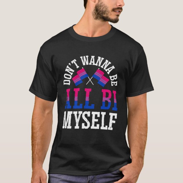 Camiseta Don t Wanna Be All Bi Myself Bisexual Pride Flag A (Frente)