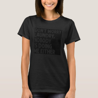 Camiseta Don t Worry Laundry Nobody Is Doing Me Either