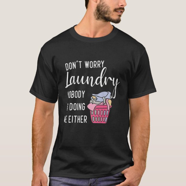 Camiseta Don t Worry Laundry Nobody s Doing Me Either (Frente)