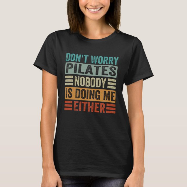 Camiseta Don t Worry Pilates Nobody Is Doing Me Either    2 (Frente)