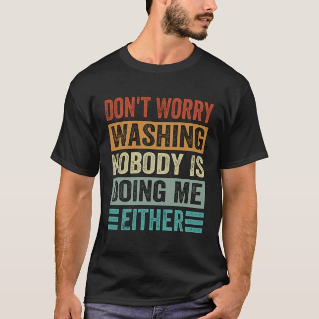 Camiseta Don t Worry Washing  Nobody Is Doing Me Either (Frente)