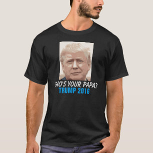 Camiseta Donald Trump 2016 engraçado, quem é sua papá?