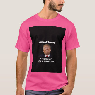Camiseta Donald Trump - Uma Ideia Estúpida De Um Homem Inte