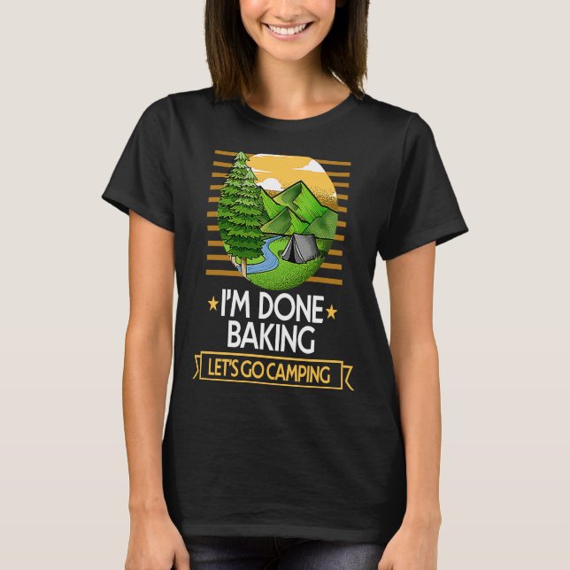 Camiseta Done Baking Lets Go Camping Baker Nature Lover Pas (Frente)
