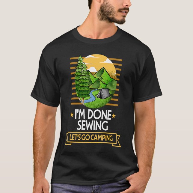 Camiseta Done Sewing Lets Go Camping Quilting Nature Lover (Frente)