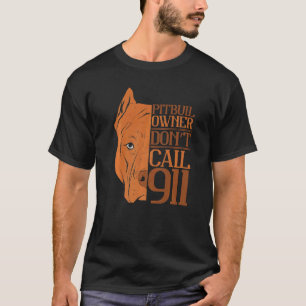 Camiseta Dono de Pitbull Não Ligue 911 Cachorro Pitbull