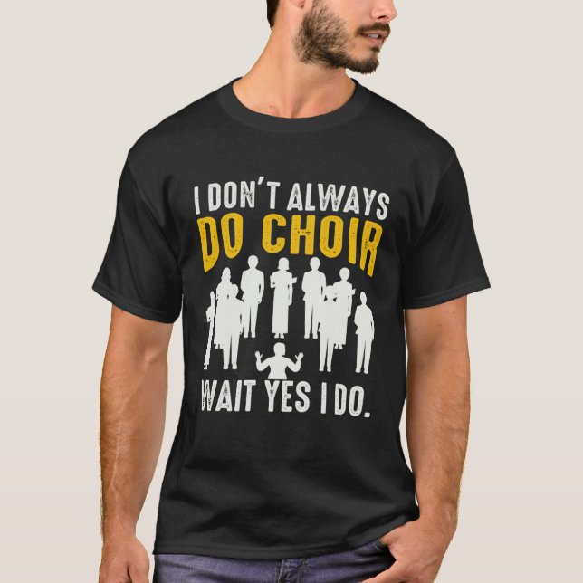Camiseta Don't Always Do Choir Musician Teacher Choir Direc (Frente)