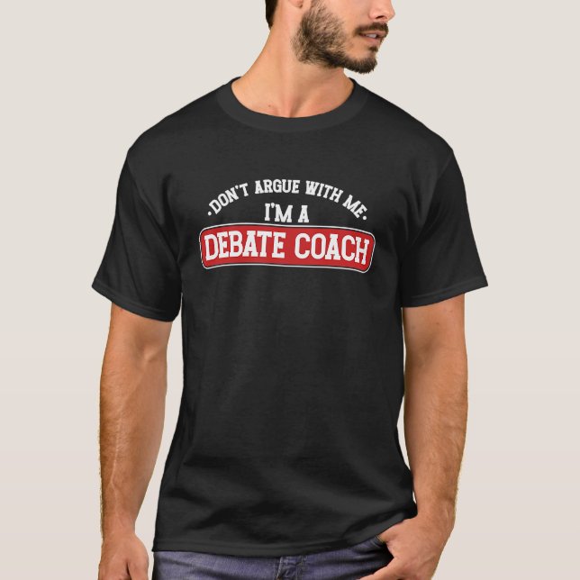 Camiseta Don't Argue With Me I'm Debate Coach Discourse Dis (Frente)