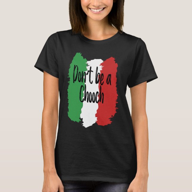 Camiseta Don't Be A Chooch   Italian For Italy (Frente)
