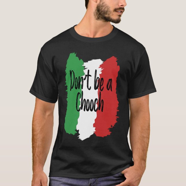 Camiseta Don't Be A Chooch   Italian For Italy (Frente)