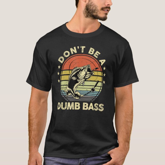 Camiseta Dont Be A Dumb Bass   Fishing Joke Fly Fish Dad (Frente)