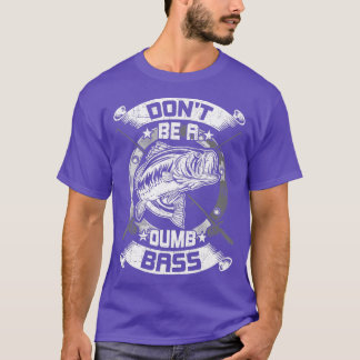 Camiseta Dont Be a Dumb Bass Fly Bass fishing