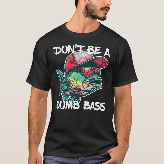 Camiseta Don't Be A Dumb Bass Shirt Funny Fishing Dad Men B (Frente)