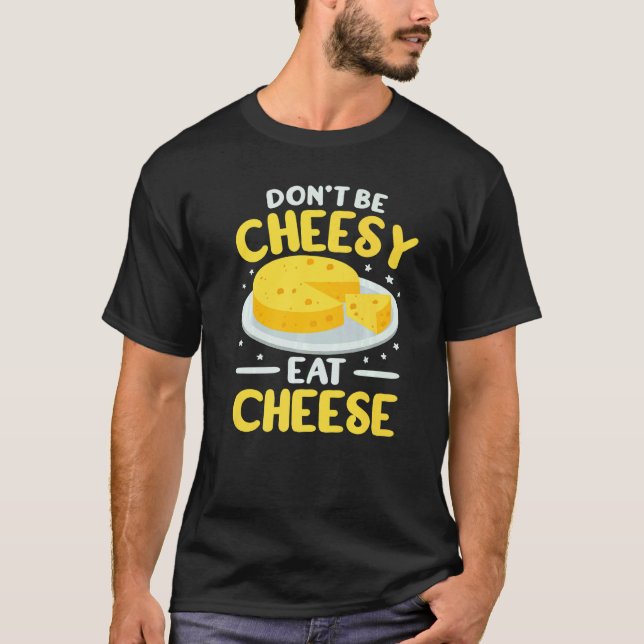 Camiseta Don't Be Cheesy women cheesemonger gouda foodie go (Frente)
