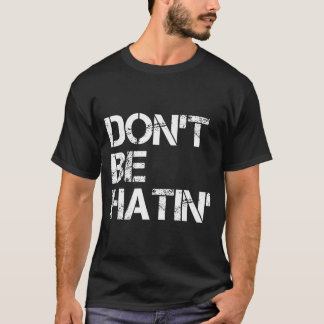 Camiseta Don't Be Don' Hatin' Hilarious Hater