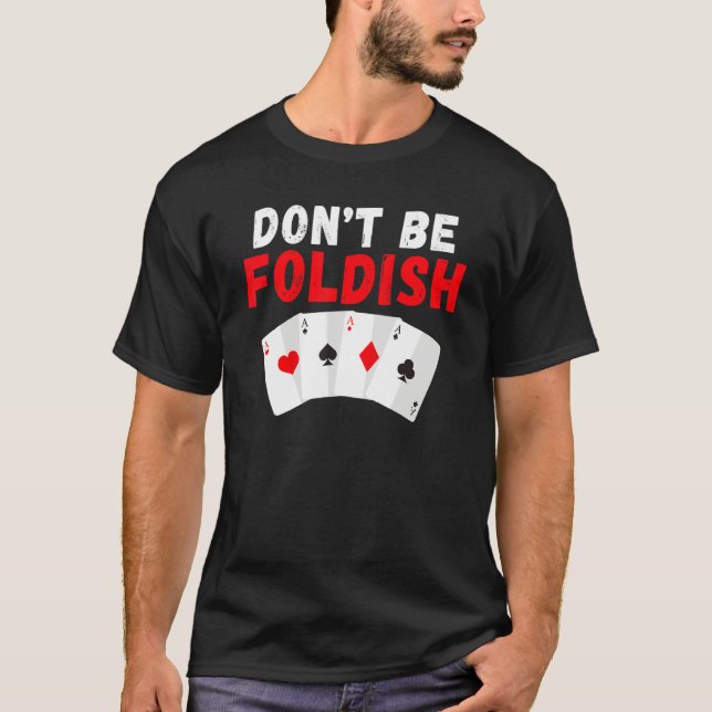 Camiseta Dont be Foldish Game Playing Cards Poker (Frente)