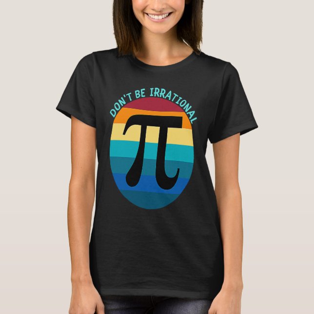 Camiseta Don't Be Irrational Symbol Pi Day Math Happy Pi Ir (Frente)