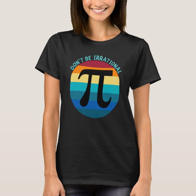 Camiseta Don't Be Irrational Symbol Pi Day Math Happy Pi Ir (Frente)